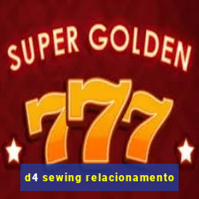 d4 sewing relacionamento